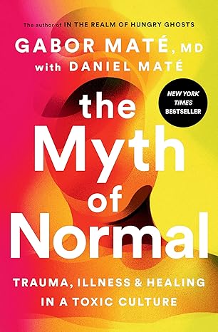 The Myth of Normal: Trauma, Illness, and Healing in a Toxic Culture Cedar Mental Health